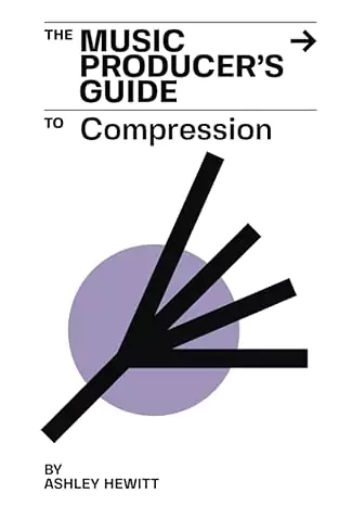 Ashley Hewitt The Music Producer's Guide To Compression PDF