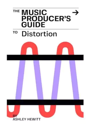 Ashley Hewitt The Music Producer's Guide To Distortion PDF