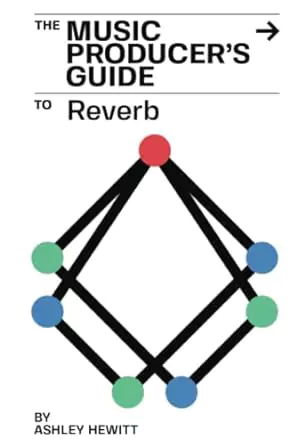 Ashley Hewitt The Music Producer's Guide To Reverb PDF