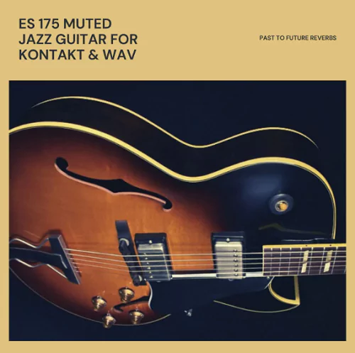 PastToFutureReverbs ES-175 Muted Jazz Guitar [KONTAKT WAV]