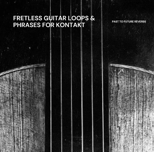 PastToFutureReverbs Fretless Guitar Loops & Phrases [KONTAKT]