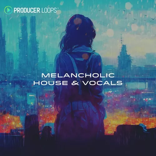 Producer Loops Melancholic House & Vocals [WAV MIDI]