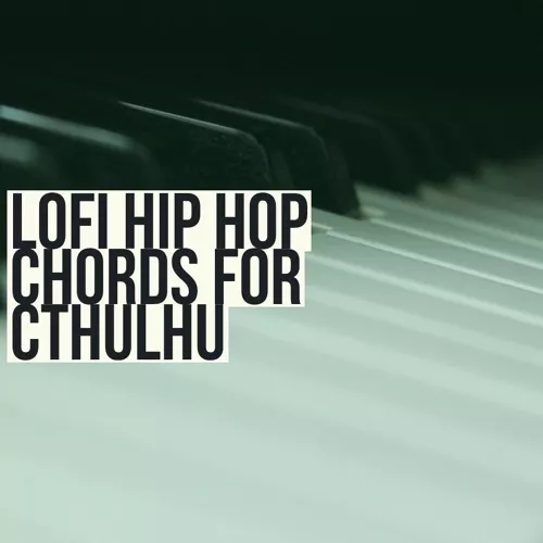 Glitchedtones Lofi Hip Hop Chords for Cthulhu