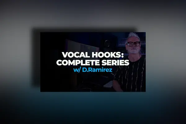 FaderPro Vocal Hooks: Complete Series w/ D.Ramirez TUTORIAL