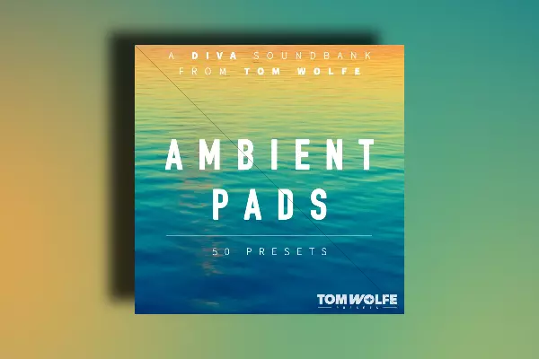 Tom Wolfe Ambient Pads Diva Soundbank