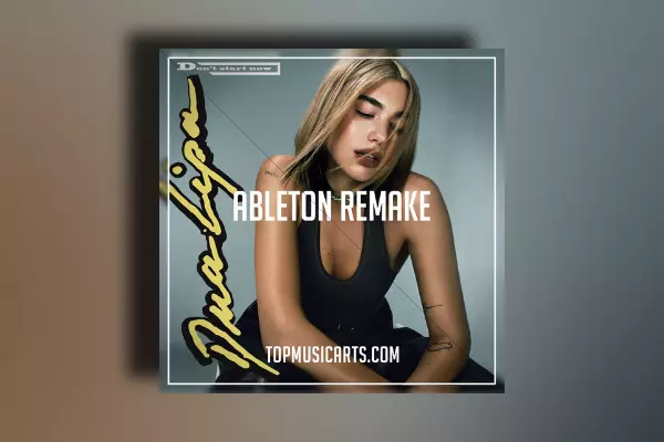 Top Music Arts Dua Lipa - Don't start now Ableton Remake (Pop Template)